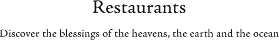 Restaurants　Discover the blessings of the heavens, the earth and the ocean