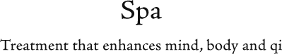 Spa A treatment that enhances mind, Body and Qi